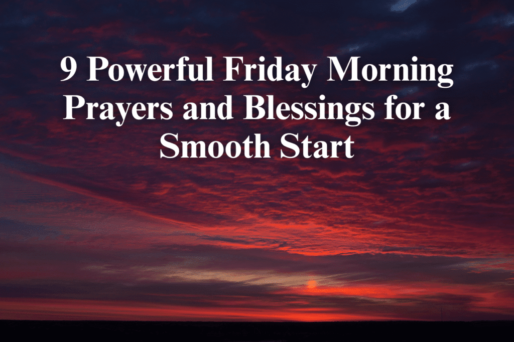 9 Powerful Friday Morning Prayers and Blessings for a Smooth Start