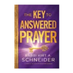 The Key to Answered Prayer by Rabbi Kirt A. Schneider