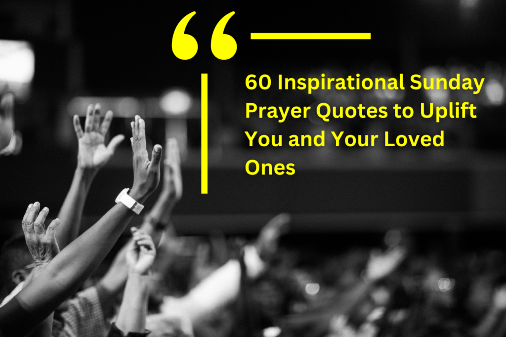 60 Inspirational Sunday Prayer Quotes to Uplift You and Your Loved Ones