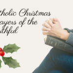 18 Powerful Catholic Christmas Prayers of the Faithful