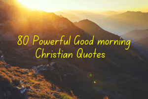 80 Inspirational Christian Morning Quotes to Start Your Day Strong