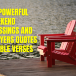 90 Powerful Weekend Blessings and Prayers Quotes and Bible Verses