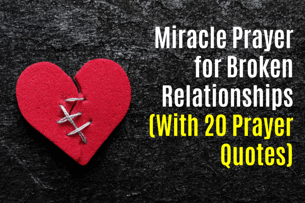 Miracle Prayer for Broken Relationships (With 20 Prayer Quotes)